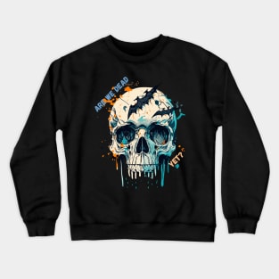 Are we dead yet? Crewneck Sweatshirt